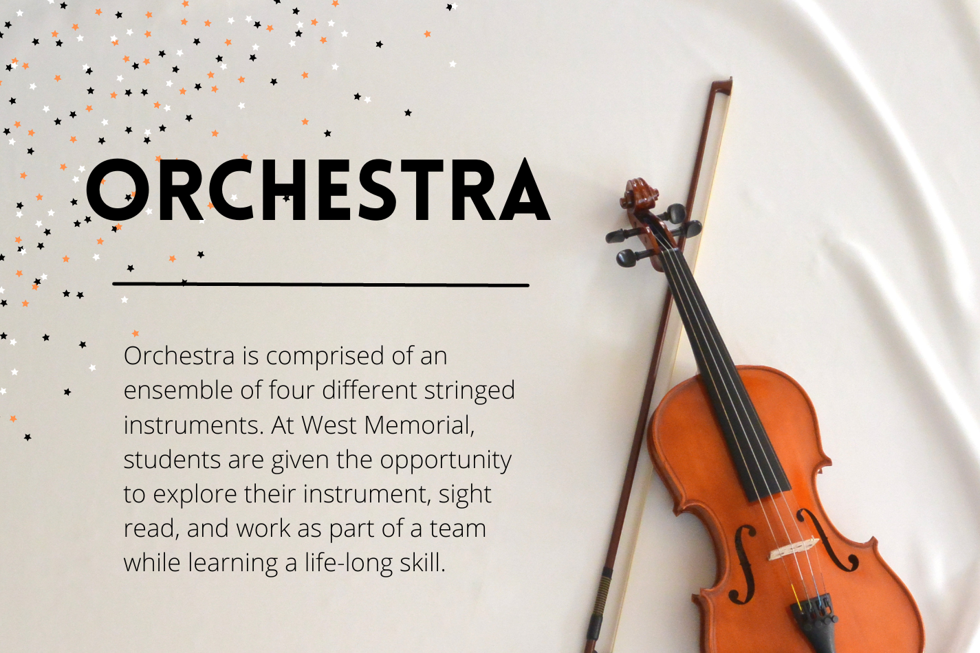 Orchestra has four stringed instruments. Students will learn their instrument and how to play it. 